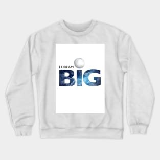 I DREAM BIG Crewneck Sweatshirt